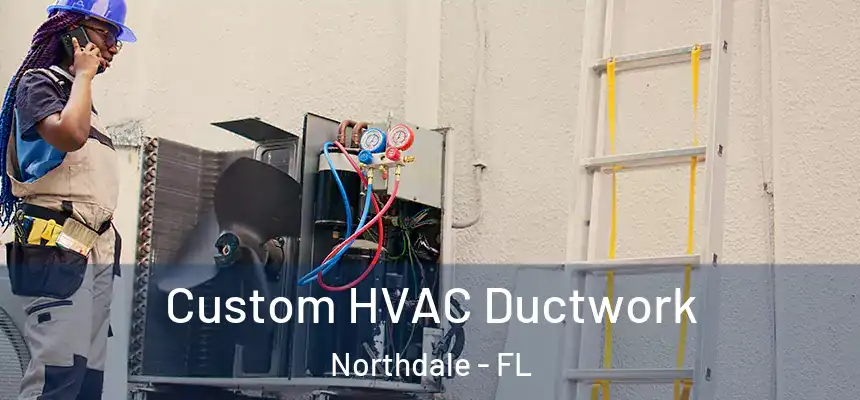 Custom HVAC Ductwork Northdale - FL