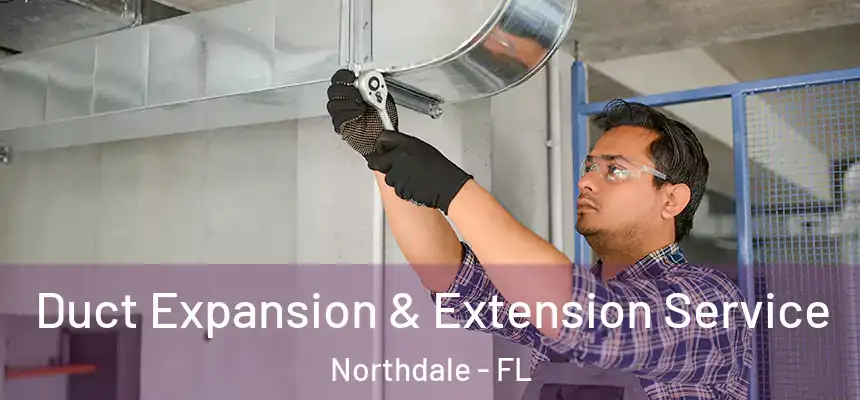  Duct Expansion & Extension Service Northdale - FL
