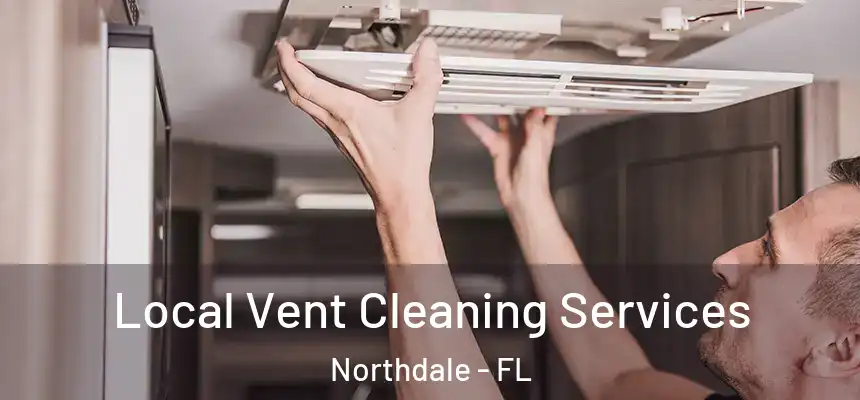 Local Vent Cleaning Services Northdale - FL