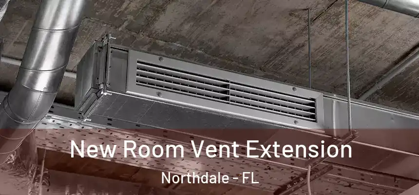 New Room Vent Extension Northdale - FL