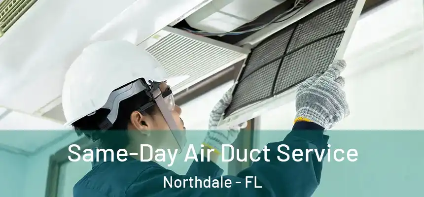  Same-Day Air Duct Service Northdale - FL
