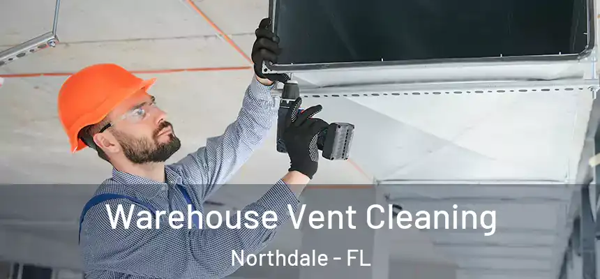  Warehouse Vent Cleaning Northdale - FL
